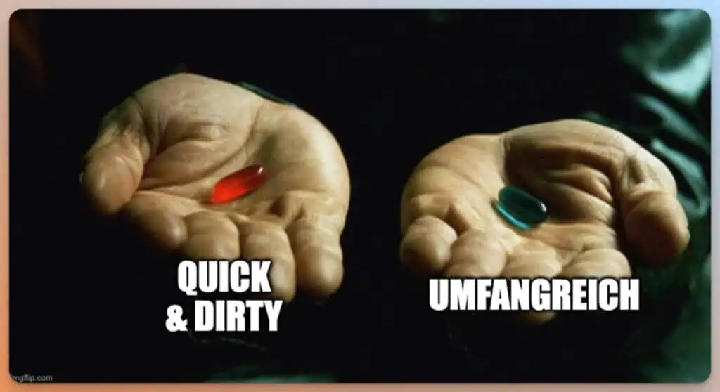 Das Bild zeigt zwei offene Hände, in denen eine rote und eine blaue Tablette liegen, mit den Worten "QUICK & DIRTY" und "UMFANGREICH" als Beschriftung.